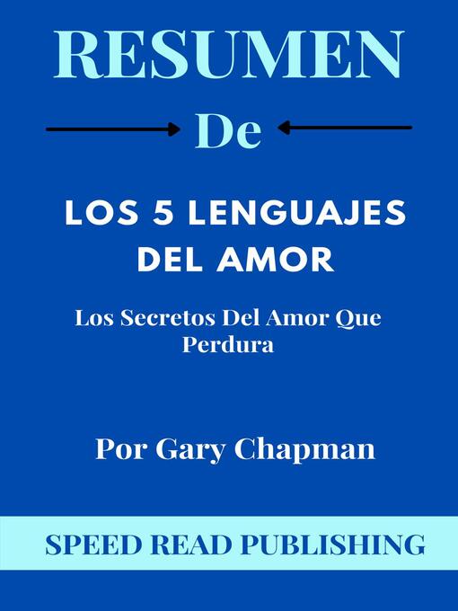 Title details for Resumen De Los 5 Lenguajes Del Amor Por Gary Chapman Los Secretos Del Amor Que Perdura by Speed Read Publishing - Available